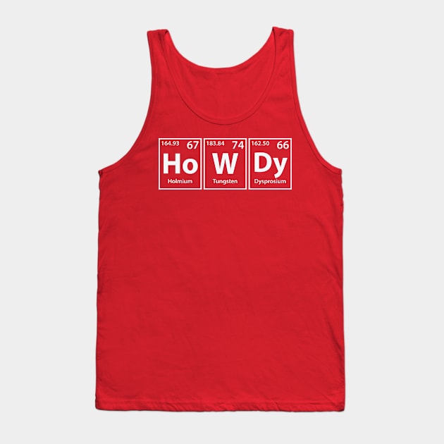 Howdy (Ho-W-Dy) Periodic Elements Spelling Tank Top by cerebrands